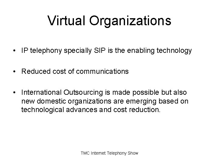 Virtual Organizations • IP telephony specially SIP is the enabling technology • Reduced cost Virtual Organizations • IP telephony specially SIP is the enabling technology • Reduced cost