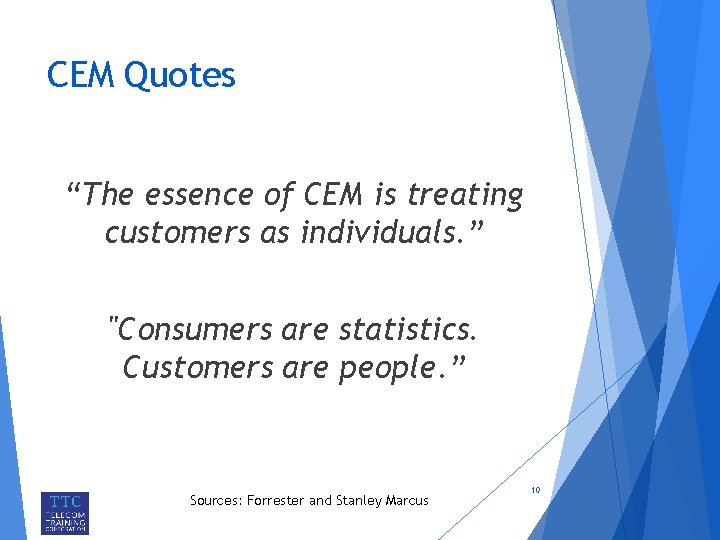 CEM Quotes “The essence of CEM is treating customers as individuals. ” "Consumers are