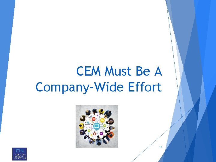 CEM Must Be A Company-Wide Effort 16 