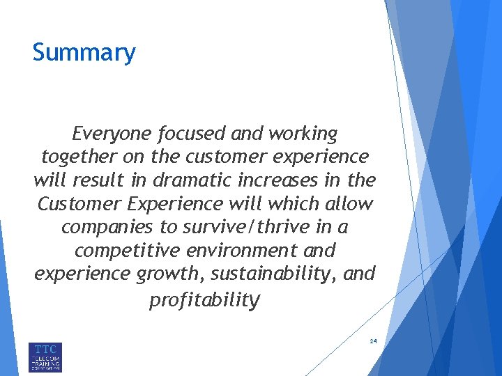 Summary Everyone focused and working together on the customer experience will result in dramatic