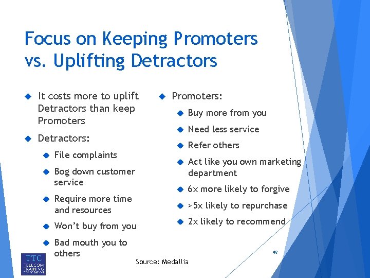 Focus on Keeping Promoters vs. Uplifting Detractors It costs more to uplift Detractors than