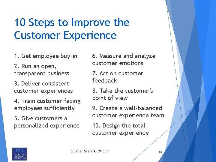 10 Steps to Improve the Customer Experience 1. Get employee buy-in 2. Run an
