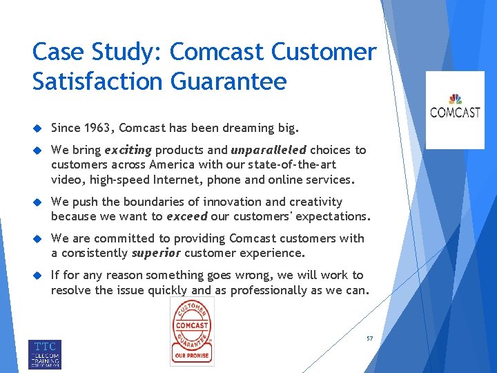Case Study: Comcast Customer Satisfaction Guarantee Since 1963, Comcast has been dreaming big. We