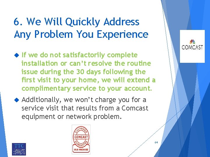 6. We Will Quickly Address Any Problem You Experience If we do not satisfactorily