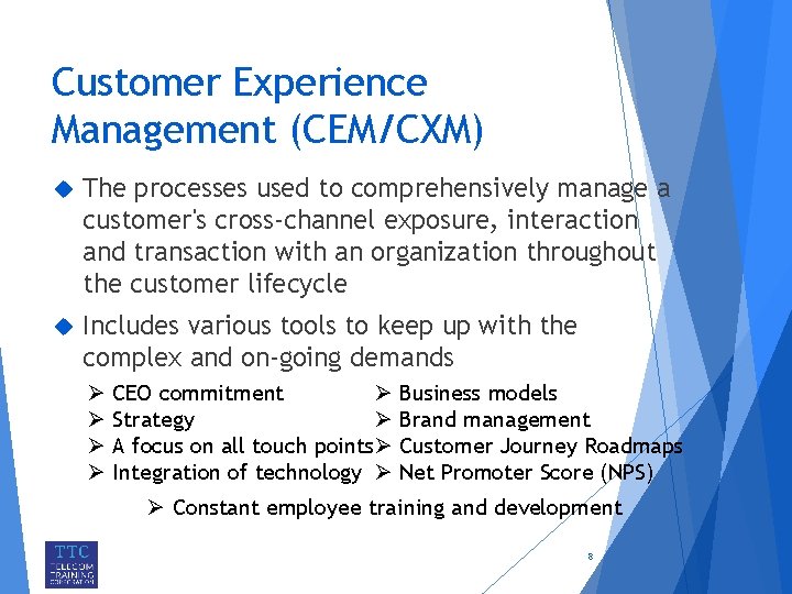 Customer Experience Management (CEM/CXM) The processes used to comprehensively manage a customer's cross-channel exposure,