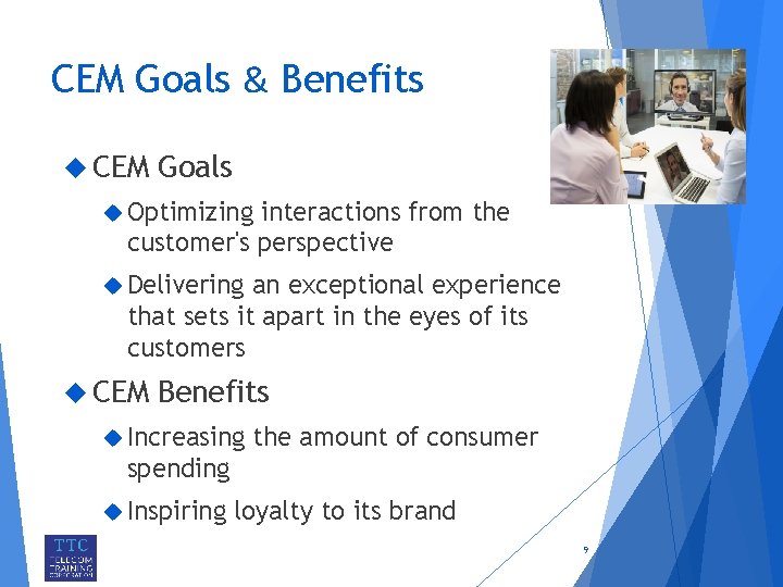 CEM Goals & Benefits CEM Goals Optimizing interactions from the customer's perspective Delivering an