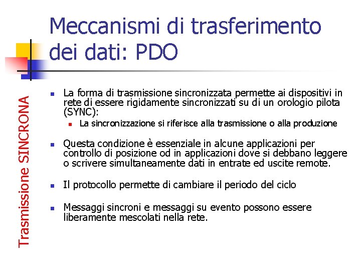 Trasmissione SINCRONA Meccanismi di trasferimento dei dati: PDO n La forma di trasmissione sincronizzata Trasmissione SINCRONA Meccanismi di trasferimento dei dati: PDO n La forma di trasmissione sincronizzata