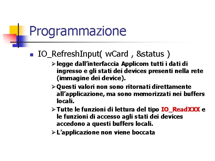 Programmazione n IO_Refresh. Input( w. Card , &status ) Ø legge dall’interfaccia Applicom tutti Programmazione n IO_Refresh. Input( w. Card , &status ) Ø legge dall’interfaccia Applicom tutti