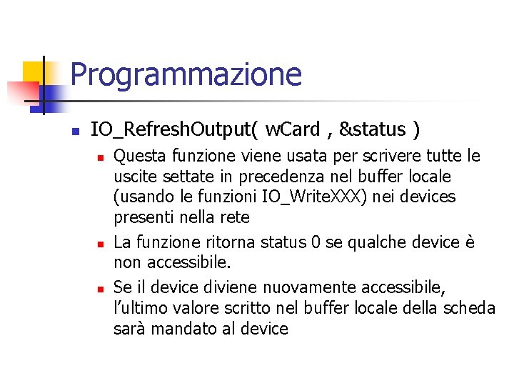 Programmazione n IO_Refresh. Output( w. Card , &status ) n n n Questa funzione Programmazione n IO_Refresh. Output( w. Card , &status ) n n n Questa funzione