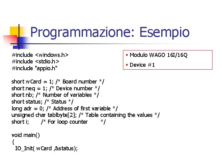 Programmazione: Esempio #include <windows. h> #include <stdio. h> #include "appio. h" § Modulo WAGO Programmazione: Esempio #include <windows. h> #include <stdio. h> #include "appio. h" § Modulo WAGO
