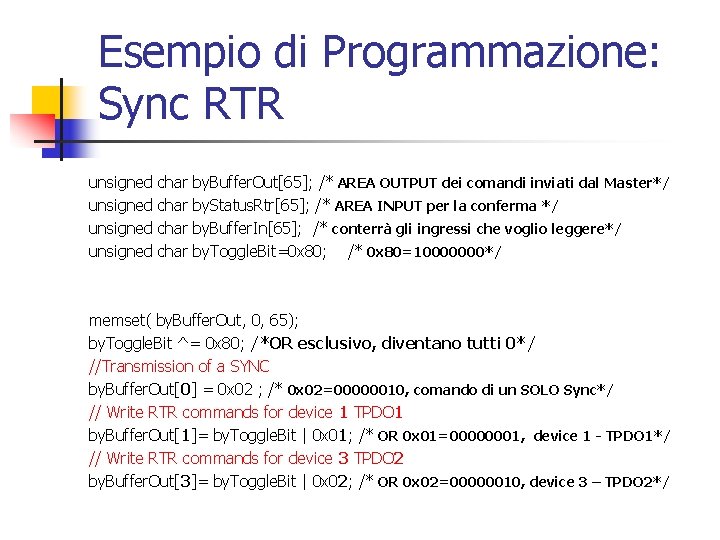 Esempio di Programmazione: Sync RTR unsigned char by. Buffer. Out[65]; /* AREA OUTPUT dei