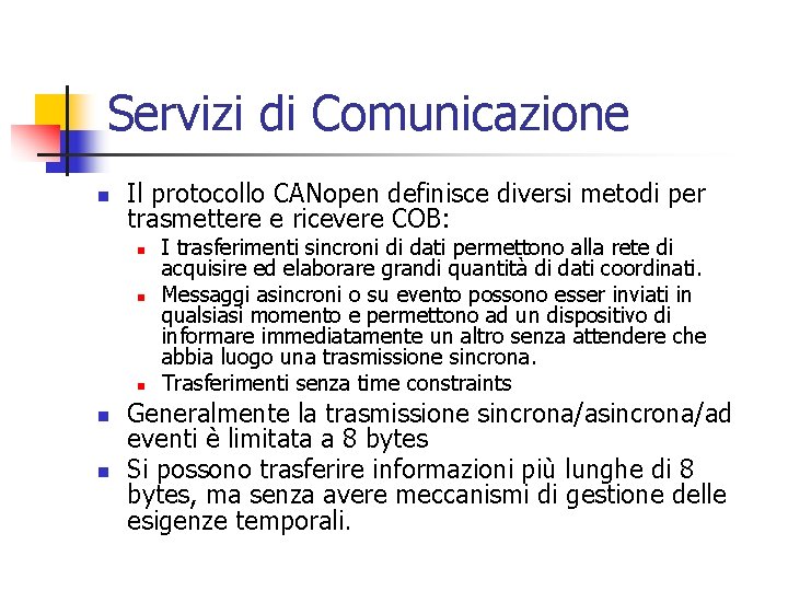 Servizi di Comunicazione n Il protocollo CANopen definisce diversi metodi per trasmettere e ricevere Servizi di Comunicazione n Il protocollo CANopen definisce diversi metodi per trasmettere e ricevere