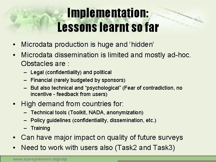 Implementation: Lessons learnt so far • Microdata production is huge and ‘hidden’ • Microdata