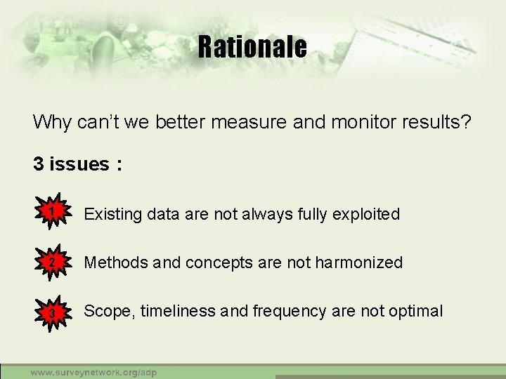 Rationale Why can’t we better measure and monitor results? 3 issues : 1 Existing