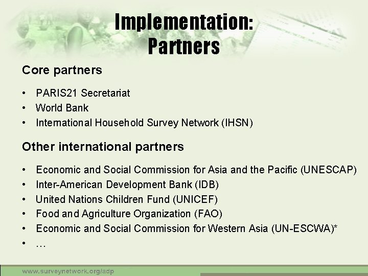 Implementation: Partners Core partners • PARIS 21 Secretariat • World Bank • International Household