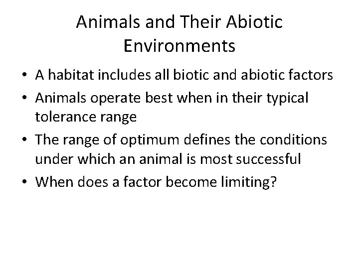 Animals and Their Abiotic Environments • A habitat includes all biotic and abiotic factors