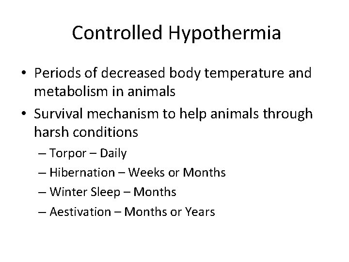 Controlled Hypothermia • Periods of decreased body temperature and metabolism in animals • Survival