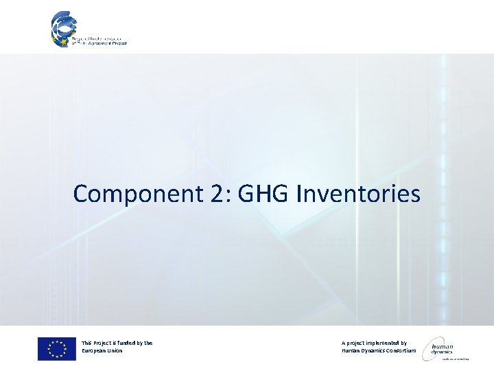 Component 2: GHG Inventories This Project is funded by the European Union A project