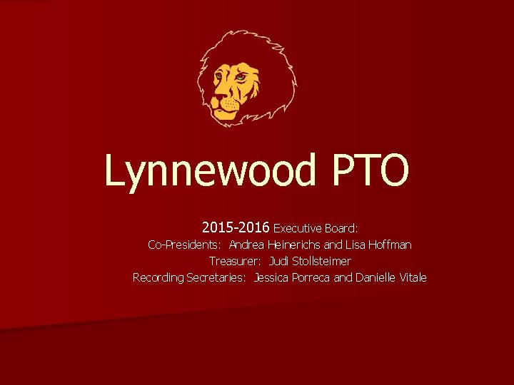 Lynnewood PTO 2015 -2016 Executive Board: Co-Presidents: Andrea Heinerichs and Lisa Hoffman Treasurer: Judi