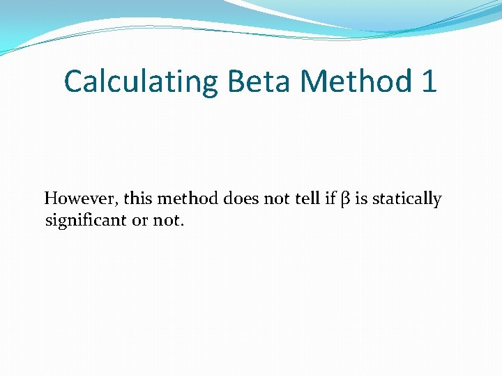 Calculating Beta Method 1 However, this method does not tell if β is statically Calculating Beta Method 1 However, this method does not tell if β is statically