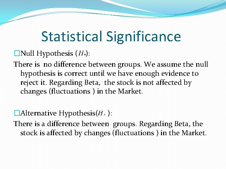 Statistical Significance �Null Hypothesis ( ): There is no difference between groups. We assume Statistical Significance �Null Hypothesis ( ): There is no difference between groups. We assume