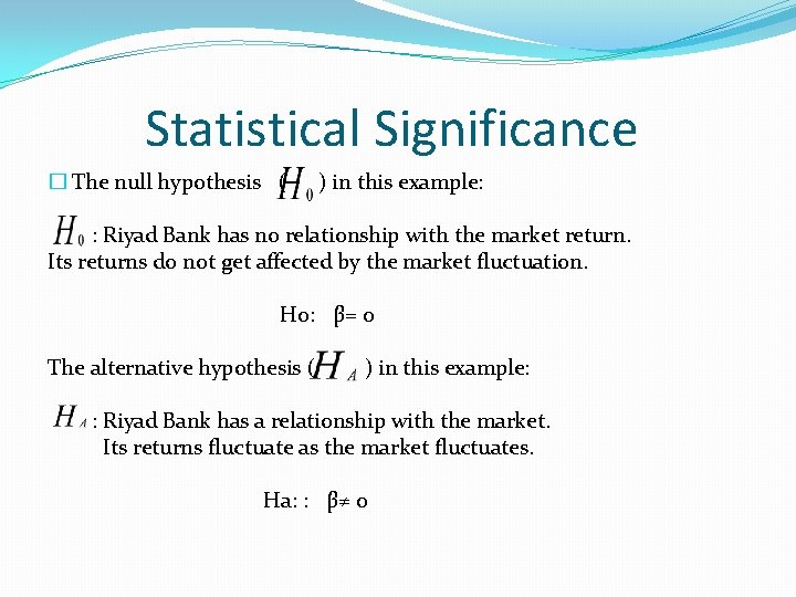 Statistical Significance � The null hypothesis ( ) in this example: : Riyad Bank Statistical Significance � The null hypothesis ( ) in this example: : Riyad Bank