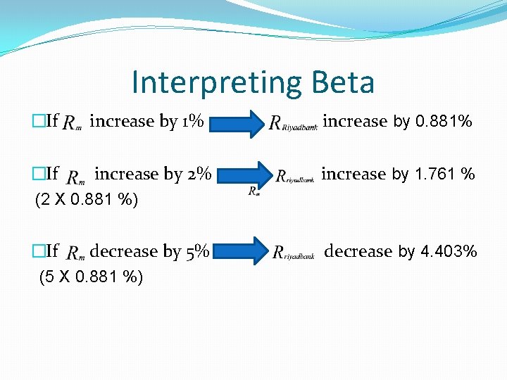 Interpreting Beta �If increase by 1% increase by 0. 881% �If increase by 2% Interpreting Beta �If increase by 1% increase by 0. 881% �If increase by 2%