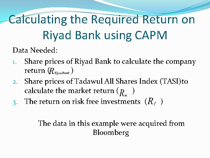 Calculating the Required Return on Riyad Bank using CAPM Data Needed: 1. Share prices Calculating the Required Return on Riyad Bank using CAPM Data Needed: 1. Share prices