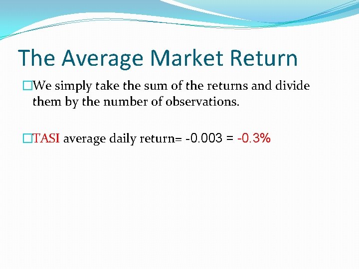 The Average Market Return �We simply take the sum of the returns and divide The Average Market Return �We simply take the sum of the returns and divide