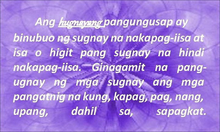 Ang hugnayang pangungusap ay binubuo ng sugnay na nakapag-iisa at isa o higit pang