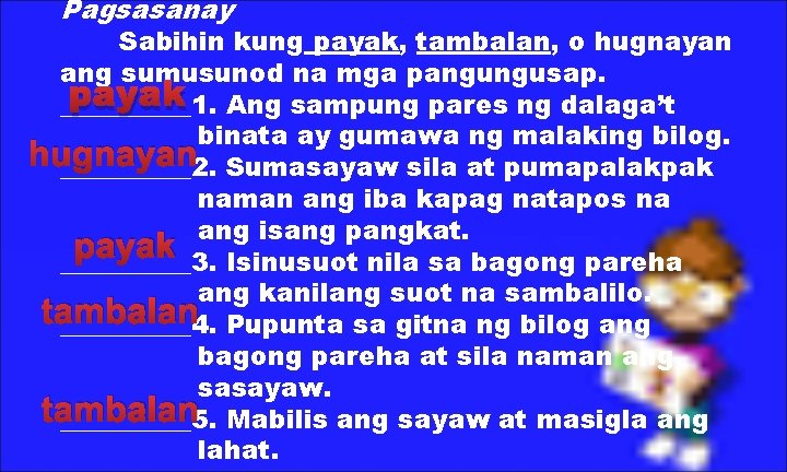 Pagsasanay Sabihin kung payak, tambalan, o hugnayan ang sumusunod na mga pangungusap. payak Ang