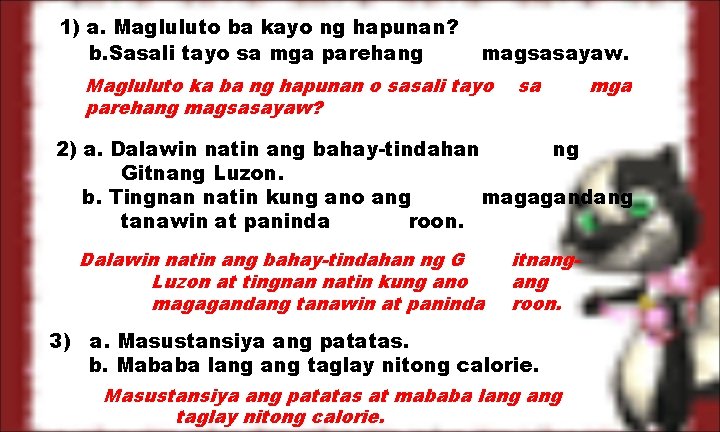 1) a. Magluluto ba kayo ng hapunan? b. Sasali tayo sa mga parehang magsasayaw.