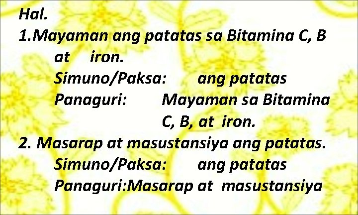 Hal. 1. Mayaman ang patatas sa Bitamina C, B at iron. Simuno/Paksa: ang patatas