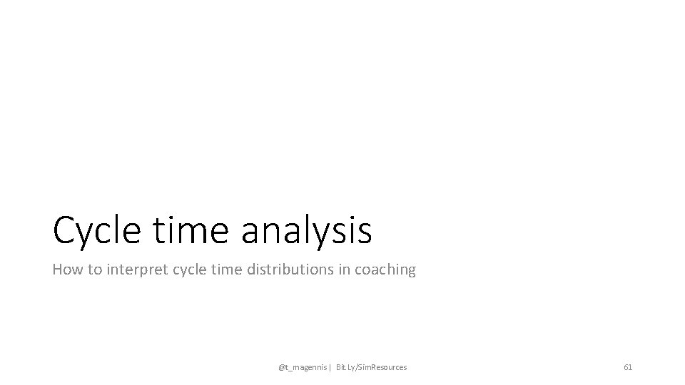 Cycle time analysis How to interpret cycle time distributions in coaching @t_magennis | Bit.
