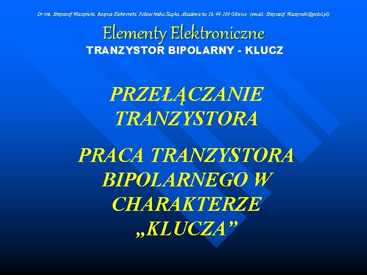 Dr inż. Krzysztof Waczyński, Instytut Elektroniki, Politechnika Śląska, Akademicka 16, 44 -100 Gliwice (email: