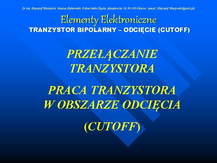 Dr inż. Krzysztof Waczyński, Instytut Elektroniki, Politechnika Śląska, Akademicka 16, 44 -100 Gliwice (email: