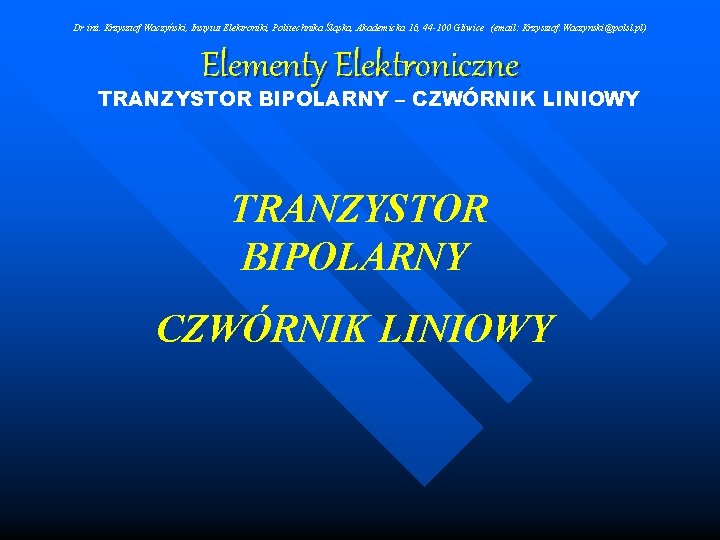 Dr inż. Krzysztof Waczyński, Instytut Elektroniki, Politechnika Śląska, Akademicka 16, 44 -100 Gliwice (email: