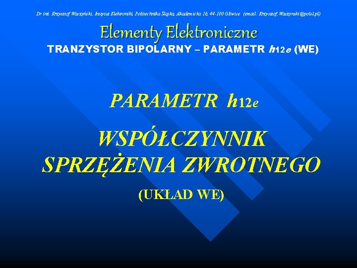 Dr inż. Krzysztof Waczyński, Instytut Elektroniki, Politechnika Śląska, Akademicka 16, 44 -100 Gliwice (email: