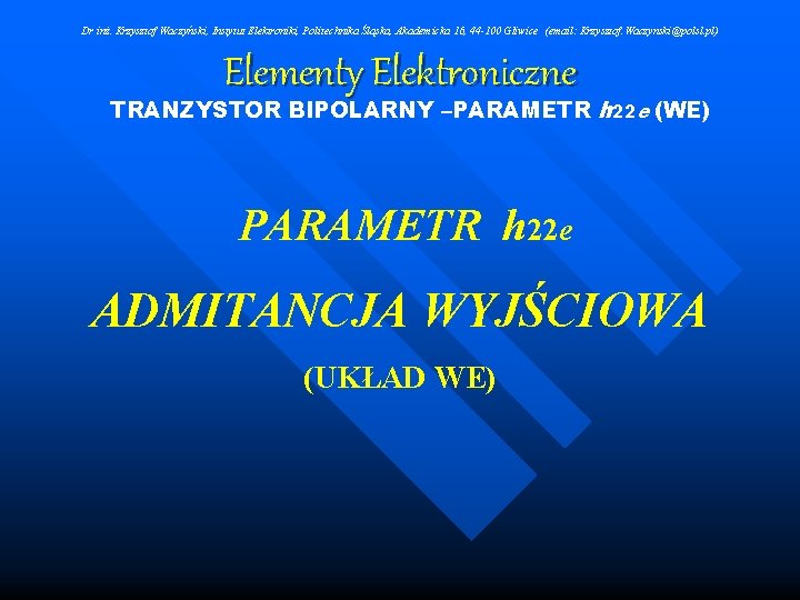 Dr inż. Krzysztof Waczyński, Instytut Elektroniki, Politechnika Śląska, Akademicka 16, 44 -100 Gliwice (email: