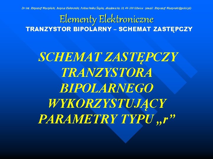 Dr inż. Krzysztof Waczyński, Instytut Elektroniki, Politechnika Śląska, Akademicka 16, 44 -100 Gliwice (email: