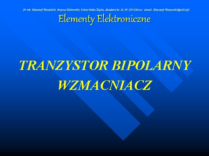 Dr inż. Krzysztof Waczyński, Instytut Elektroniki, Politechnika Śląska, Akademicka 16, 44 -100 Gliwice (email: