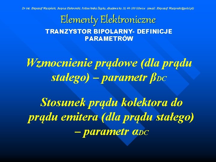 Dr inż. Krzysztof Waczyński, Instytut Elektroniki, Politechnika Śląska, Akademicka 16, 44 -100 Gliwice (email: Dr inż. Krzysztof Waczyński, Instytut Elektroniki, Politechnika Śląska, Akademicka 16, 44 -100 Gliwice (email: