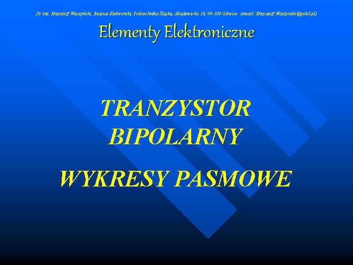 Dr inż. Krzysztof Waczyński, Instytut Elektroniki, Politechnika Śląska, Akademicka 16, 44 -100 Gliwice (email: