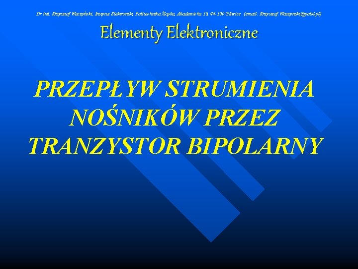 Dr inż. Krzysztof Waczyński, Instytut Elektroniki, Politechnika Śląska, Akademicka 16, 44 -100 Gliwice (email: