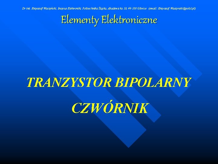 Dr inż. Krzysztof Waczyński, Instytut Elektroniki, Politechnika Śląska, Akademicka 16, 44 -100 Gliwice (email: