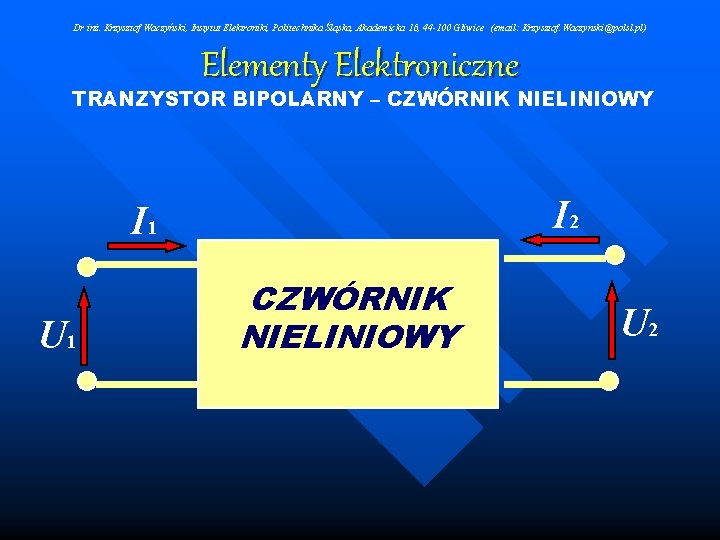 Dr inż. Krzysztof Waczyński, Instytut Elektroniki, Politechnika Śląska, Akademicka 16, 44 -100 Gliwice (email: Dr inż. Krzysztof Waczyński, Instytut Elektroniki, Politechnika Śląska, Akademicka 16, 44 -100 Gliwice (email: