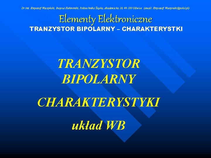 Dr inż. Krzysztof Waczyński, Instytut Elektroniki, Politechnika Śląska, Akademicka 16, 44 -100 Gliwice (email: