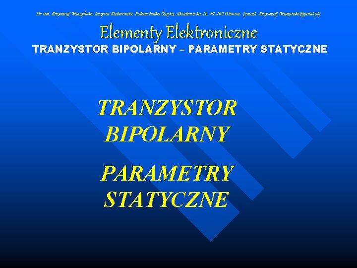 Dr inż. Krzysztof Waczyński, Instytut Elektroniki, Politechnika Śląska, Akademicka 16, 44 -100 Gliwice (email: