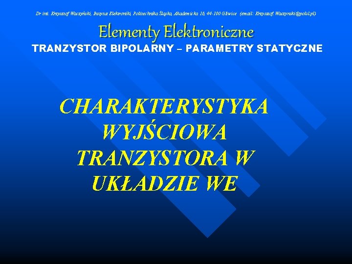 Dr inż. Krzysztof Waczyński, Instytut Elektroniki, Politechnika Śląska, Akademicka 16, 44 -100 Gliwice (email: