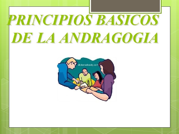 PRINCIPIOS BASICOS DE LA ANDRAGOGIA PRINCIPIOS BASICOS DE LA ANDRAGOGIA